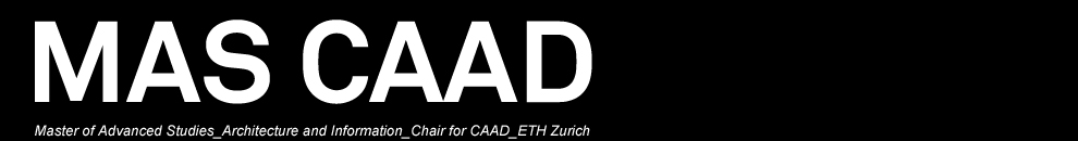 CAAD MAS >> Computer Aided Architectural Design, Institute for Technology in Architecture (ITA), ETH Zürich
